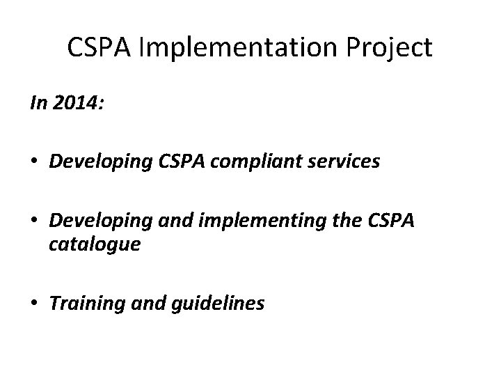 CSPA Implementation Project In 2014: • Developing CSPA compliant services • Developing and implementing