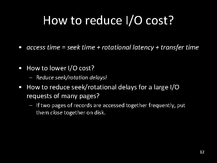 How to reduce I/O cost? • access time = seek time + rotational latency