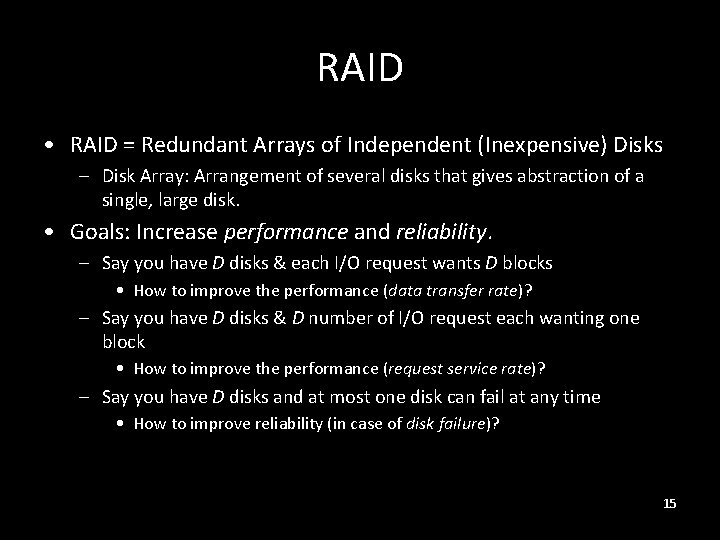 RAID • RAID = Redundant Arrays of Independent (Inexpensive) Disks – Disk Array: Arrangement