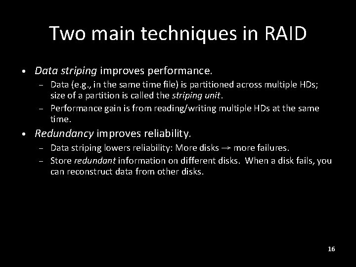 Two main techniques in RAID • Data striping improves performance. – – • Data