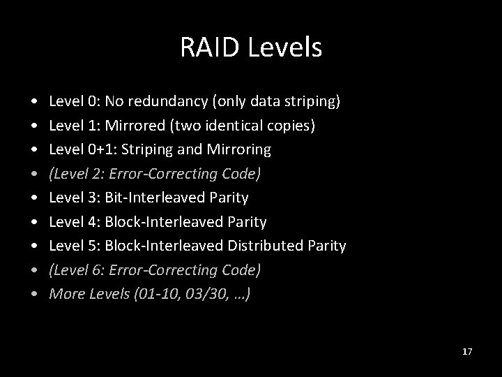 RAID Levels • • • Level 0: No redundancy (only data striping) Level 1: