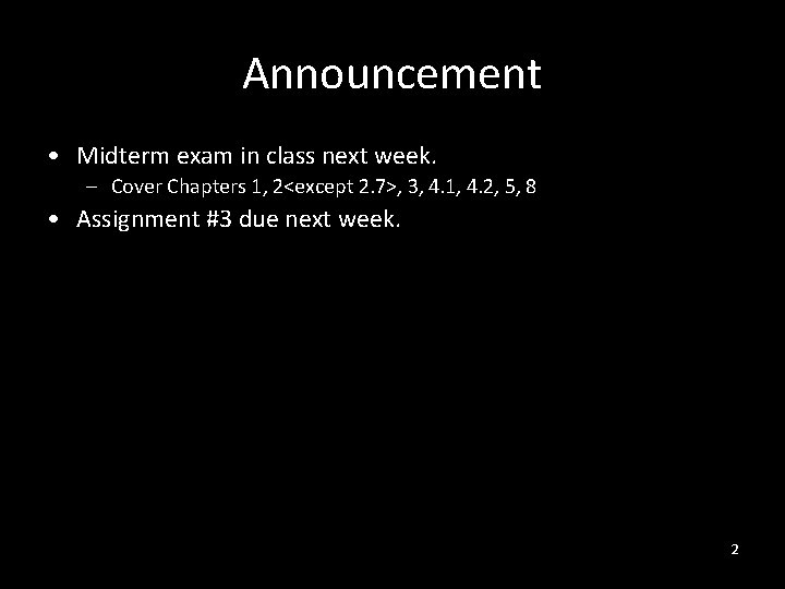 Announcement • Midterm exam in class next week. – Cover Chapters 1, 2<except 2.