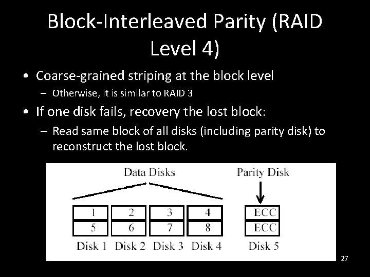 Block-Interleaved Parity (RAID Level 4) • Coarse-grained striping at the block level – Otherwise,