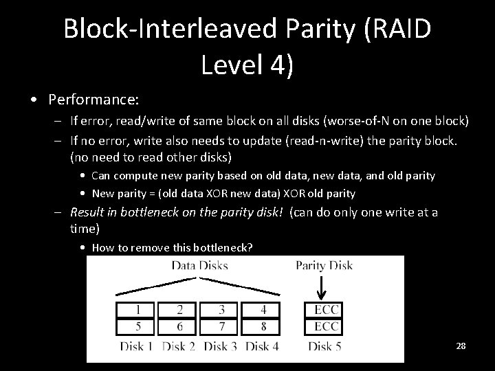 Block-Interleaved Parity (RAID Level 4) • Performance: – If error, read/write of same block