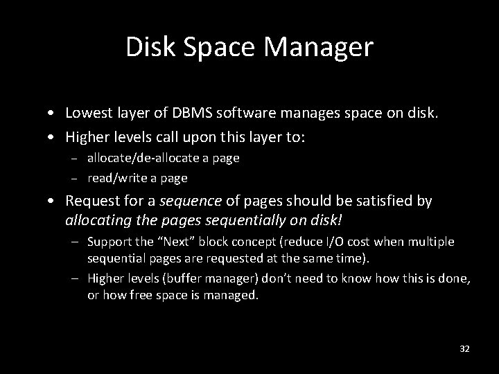 Disk Space Manager • Lowest layer of DBMS software manages space on disk. •