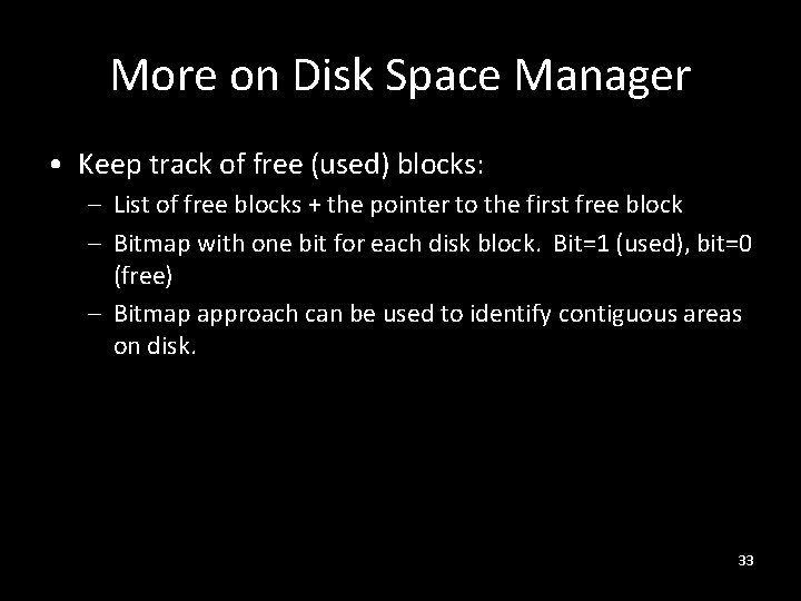 More on Disk Space Manager • Keep track of free (used) blocks: – List