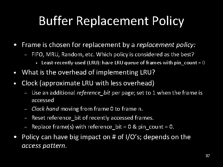 Buffer Replacement Policy • Frame is chosen for replacement by a replacement policy: –