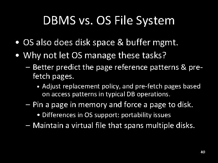 DBMS vs. OS File System • OS also does disk space & buffer mgmt.