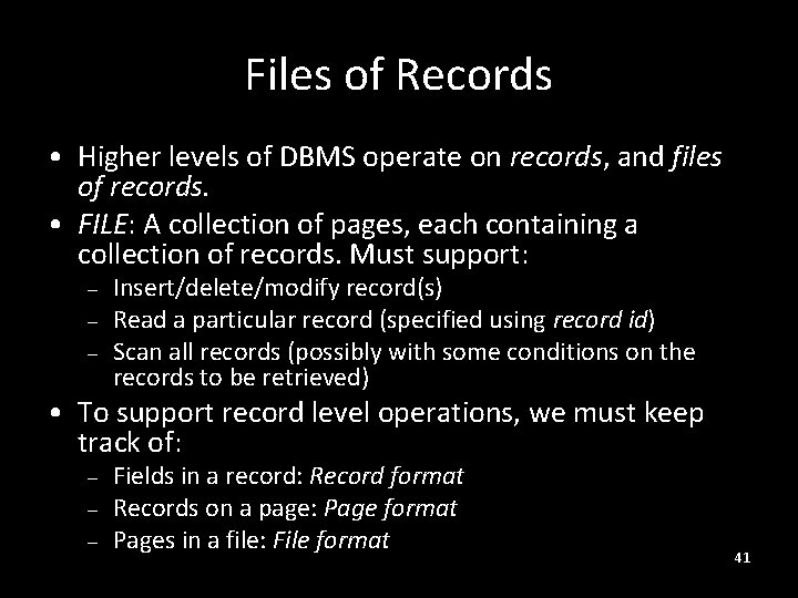 Files of Records • Higher levels of DBMS operate on records, and files of