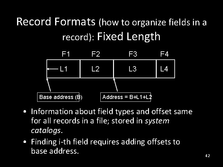 Record Formats (how to organize fields in a record): Fixed Length F 1 F