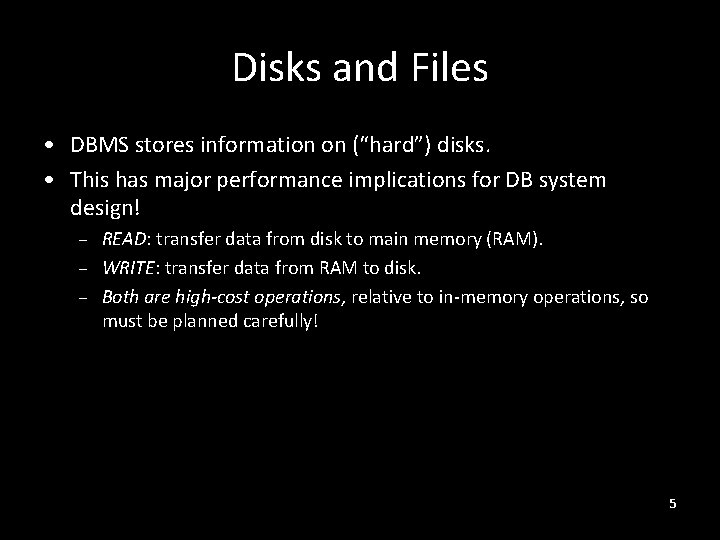 Disks and Files • DBMS stores information on (“hard”) disks. • This has major