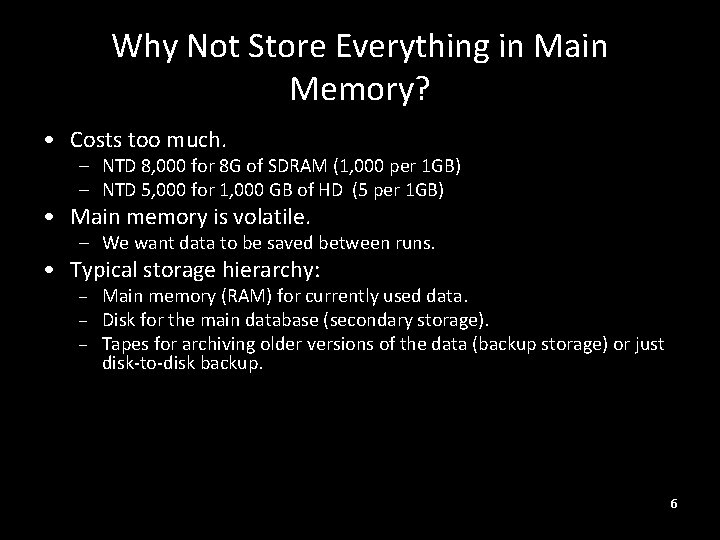 Why Not Store Everything in Main Memory? • Costs too much. – NTD 8,