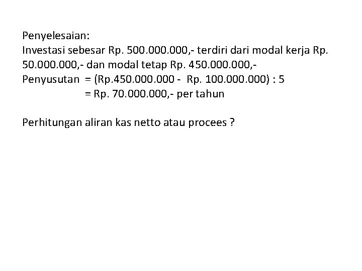 Penyelesaian: Investasi sebesar Rp. 500. 000, - terdiri dari modal kerja Rp. 50. 000,