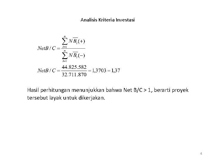 Analisis Kriteria Investasi Hasil perhitungan menunjukkan bahwa Net B/C > 1, berarti proyek tersebut