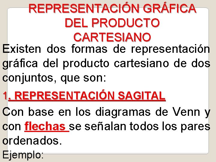 REPRESENTACIÓN GRÁFICA DEL PRODUCTO CARTESIANO Existen dos formas de representación gráfica del producto cartesiano