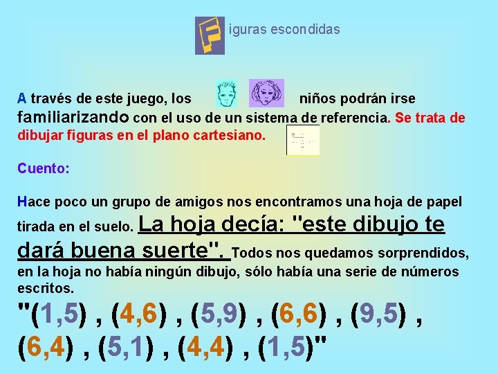  iguras escondidas A través de este juego, los niños podrán irse familiarizando con