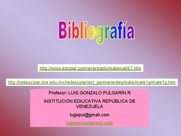 http: //www. escolar. com/avanzado/matema 067. htm http: //redescolar. ilce. edu. mx/redescolar/act_permanentes/mate 1 g/mate 1