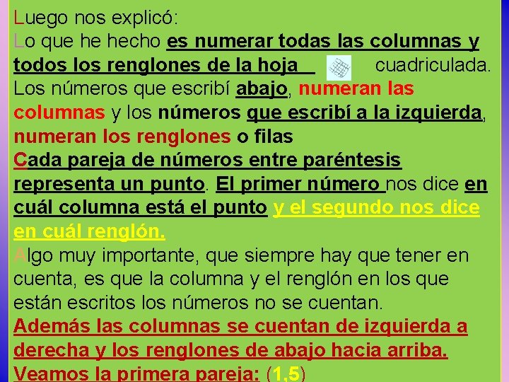 Luego nos explicó: Lo que he hecho es numerar todas las columnas y todos