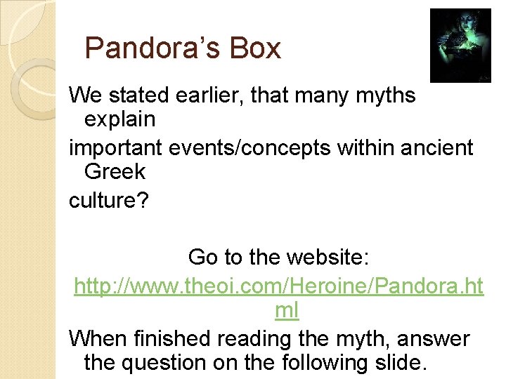 Pandora’s Box We stated earlier, that many myths explain important events/concepts within ancient Greek