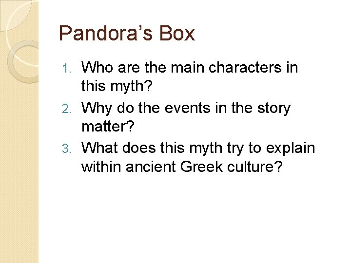 Pandora’s Box Who are the main characters in this myth? 2. Why do the
