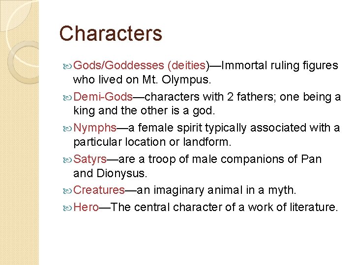 Characters Gods/Goddesses (deities)—Immortal ruling figures who lived on Mt. Olympus. Demi-Gods—characters with 2 fathers;