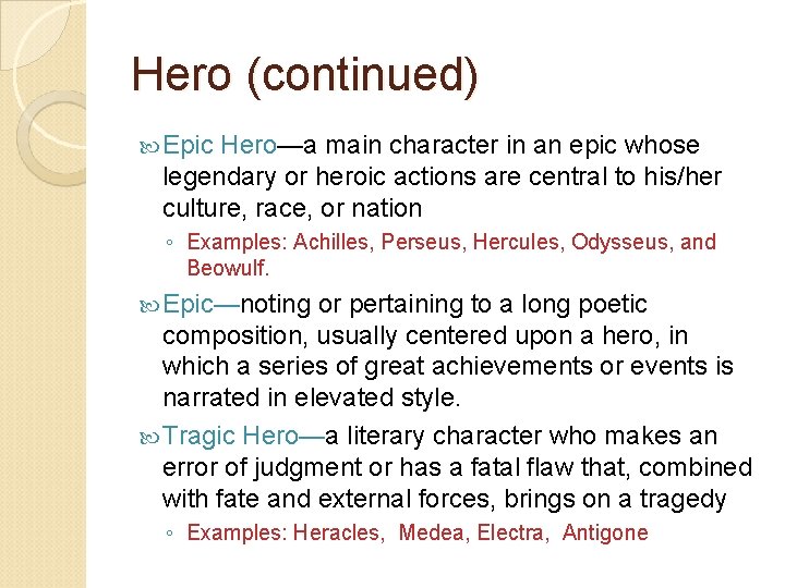 Hero (continued) Epic Hero—a main character in an epic whose legendary or heroic actions