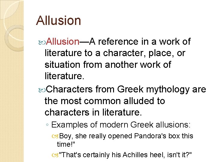 Allusion—A reference in a work of literature to a character, place, or situation from