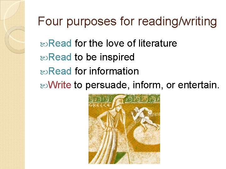 Four purposes for reading/writing Read for the love of literature Read to be inspired