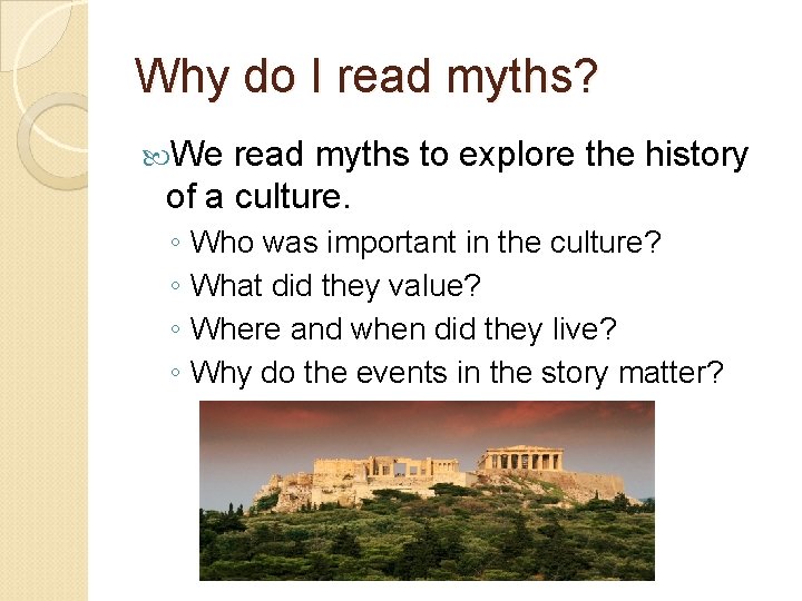 Why do I read myths? We read myths to explore the history of a