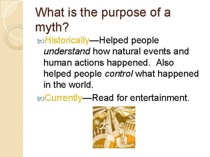 What is the purpose of a myth? Historically—Helped people understand how natural events and