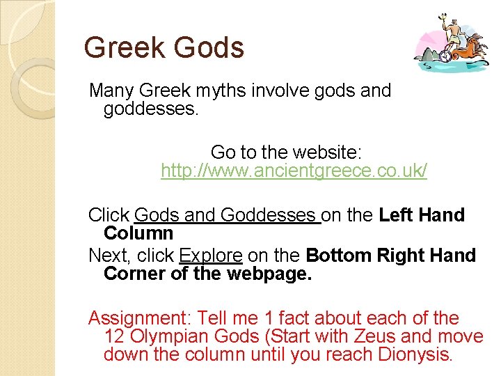 Greek Gods Many Greek myths involve gods and goddesses. Go to the website: http: