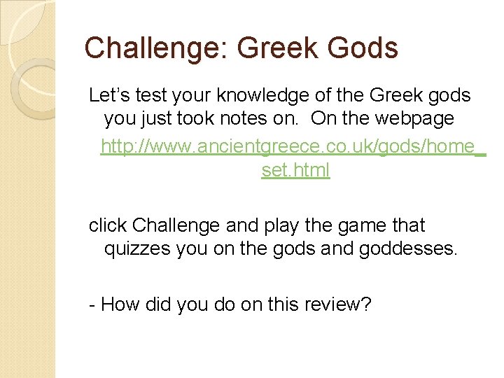 Challenge: Greek Gods Let’s test your knowledge of the Greek gods you just took