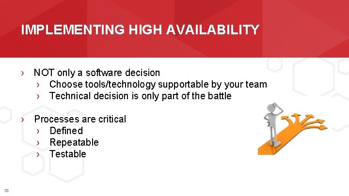 IMPLEMENTING HIGH AVAILABILITY › NOT only a software decision › Choose tools/technology supportable by