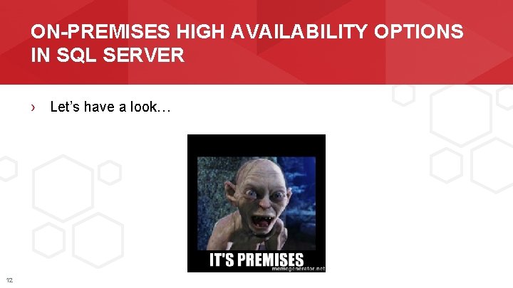ON-PREMISES HIGH AVAILABILITY OPTIONS IN SQL SERVER › Let’s have a look… 12 