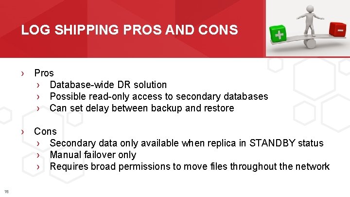 LOG SHIPPING PROS AND CONS › Pros › Database-wide DR solution › Possible read-only