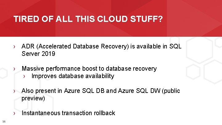 TIRED OF ALL THIS CLOUD STUFF? › ADR (Accelerated Database Recovery) is available in