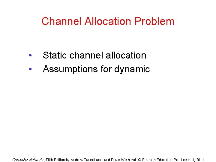 Channel Allocation Problem • • Static channel allocation Assumptions for dynamic Computer Networks, Fifth