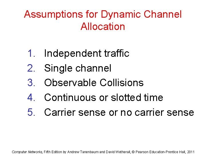 Assumptions for Dynamic Channel Allocation 1. 2. 3. 4. 5. Independent traffic Single channel