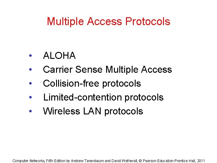 Multiple Access Protocols • • • ALOHA Carrier Sense Multiple Access Collision-free protocols Limited-contention