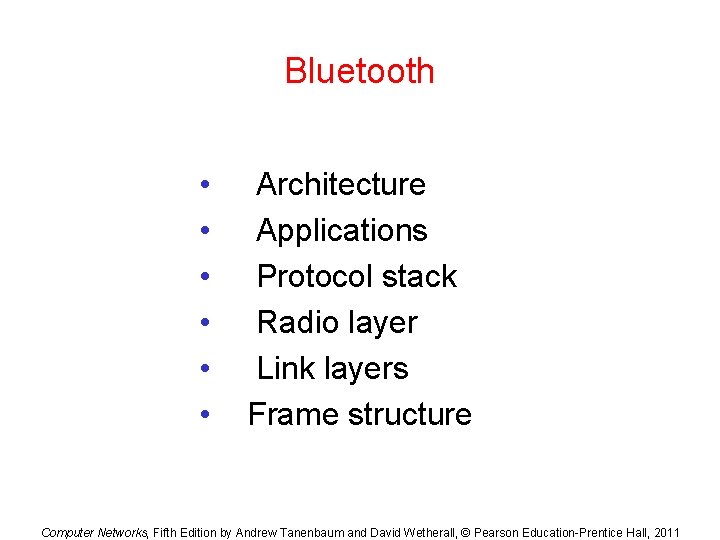 Bluetooth • • • Architecture Applications Protocol stack Radio layer Link layers Frame structure Bluetooth • • • Architecture Applications Protocol stack Radio layer Link layers Frame structure