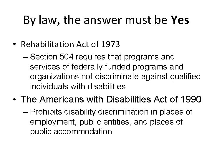 By law, the answer must be Yes • Rehabilitation Act of 1973 – Section