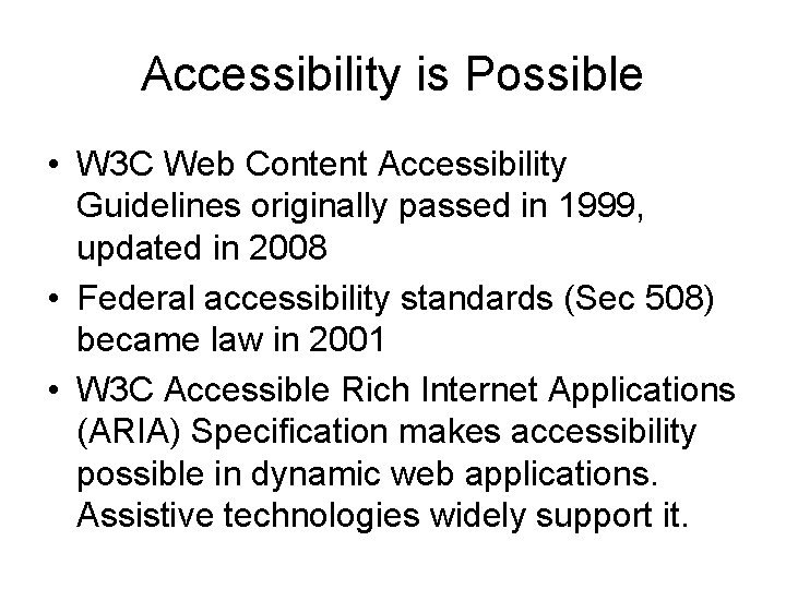Accessibility is Possible • W 3 C Web Content Accessibility Guidelines originally passed in