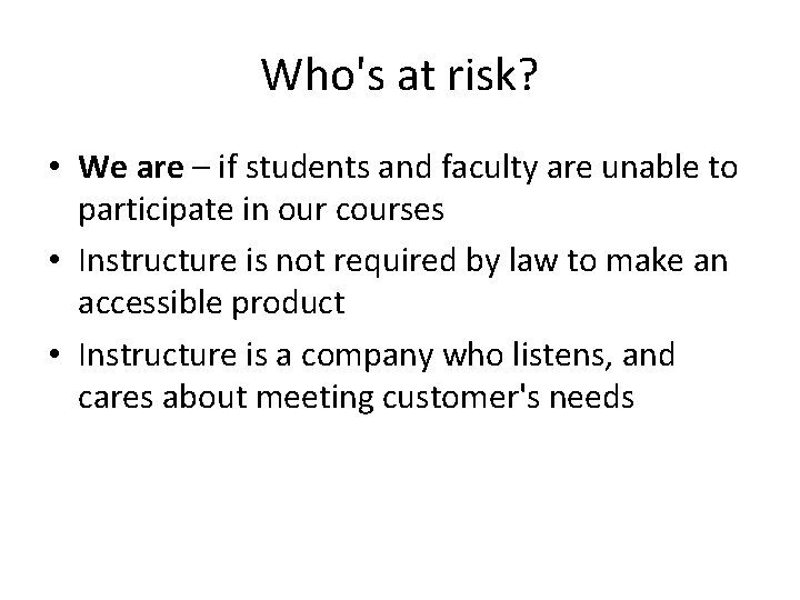 Who's at risk? • We are – if students and faculty are unable to