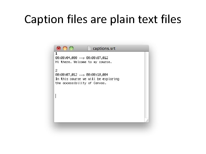 Caption files are plain text files 