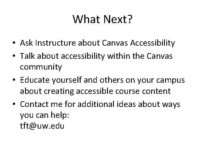 What Next? • Ask Instructure about Canvas Accessibility • Talk about accessibility within the