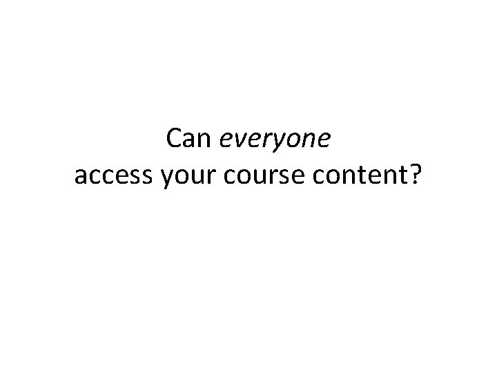 Can everyone access your course content? 