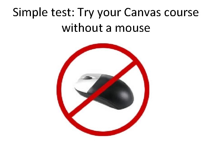 Simple test: Try your Canvas course without a mouse 