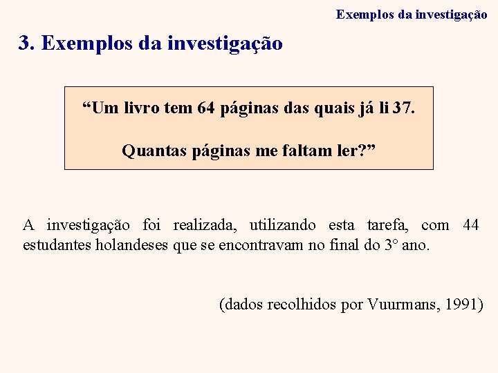 Exemplos da investigação 3. Exemplos da investigação “Um livro tem 64 páginas das quais