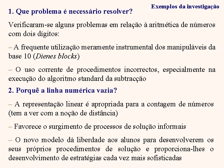 1. Que problema é necessário resolver? Exemplos da investigação Verificaram-se alguns problemas em relação