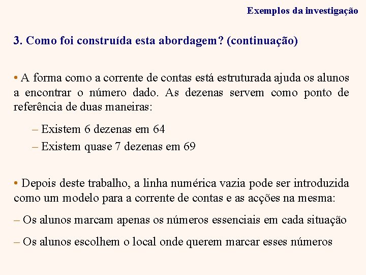 Exemplos da investigação 3. Como foi construída esta abordagem? (continuação) • A forma como